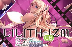LILITH-IZM 06 Lilly &amp; Lilia With Digital Animation / Lilith-Izm06 ~Digi Anime with Lily &amp; Lilia Gaiden~